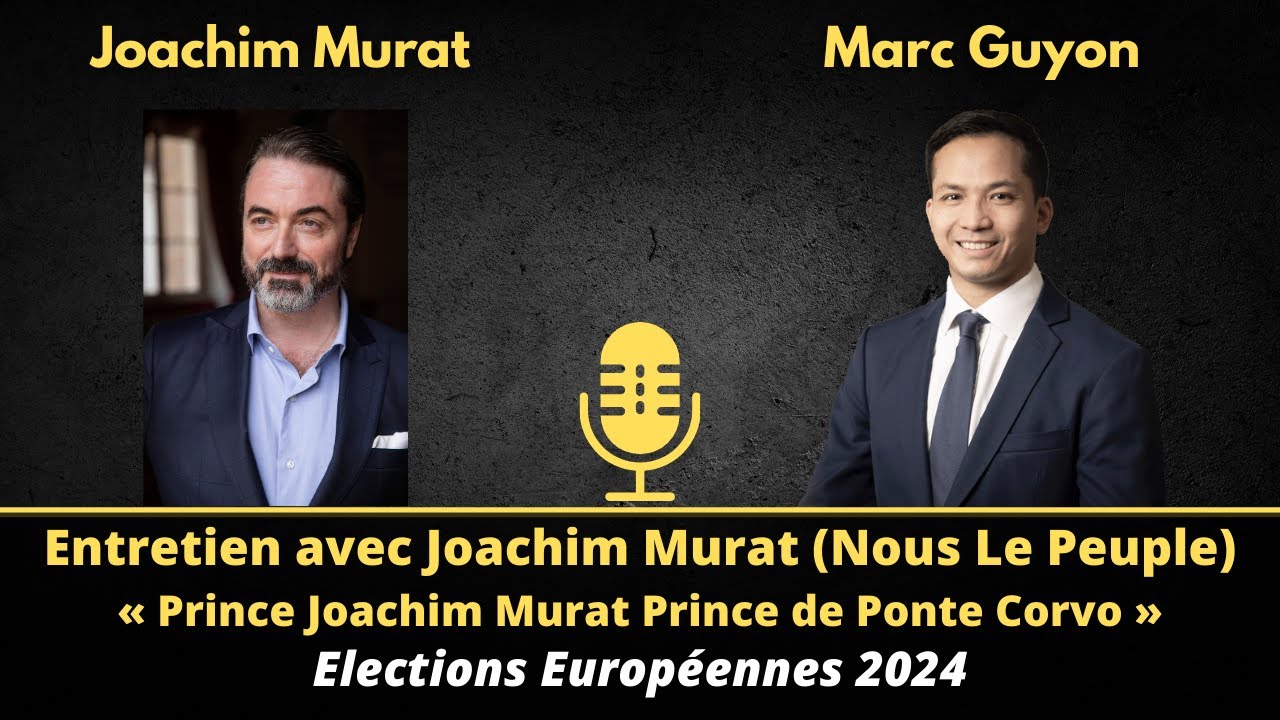 Entretien avec Joachim Murat (Nous Le Peuple) Européennes 2024