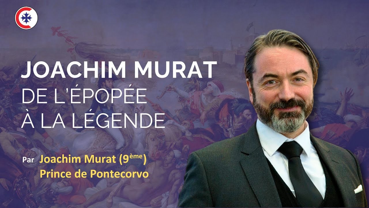 Joachim Murat, de l’épopée à la légende – Conférence du Prince Joachim Murat