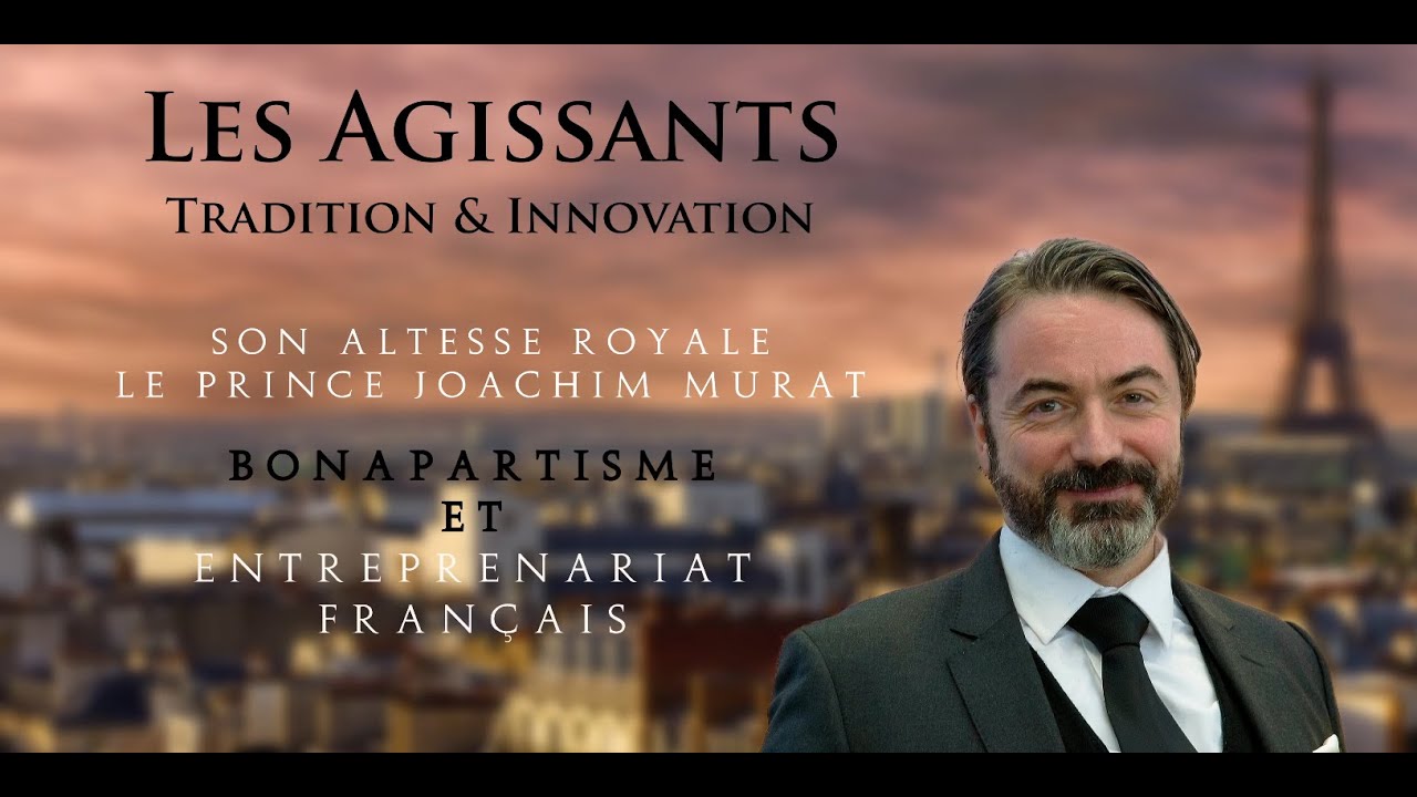 Les Agissants : Bonapartisme et Entreprenariat par le prince Joachim Murat